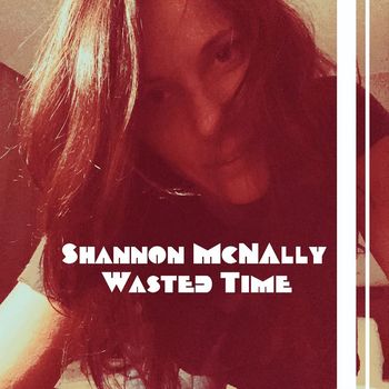 Shannon McNally - Wasted Time