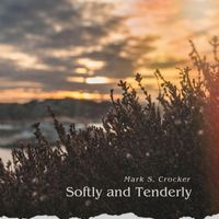 Mark S. Crocker - Softly And Tenderly
