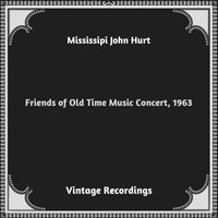 Mississipi John Hurt - Friends of Old Time Music Concert, 1963 (Hq remastered 2023 [Explicit])
