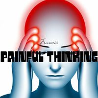 Francis - Painful thinking