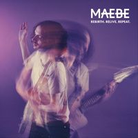 Maebe - Rebirth. Relive. Repeat.