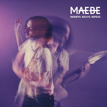 Maebe - Rebirth. Relive. Repeat.