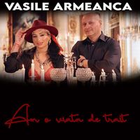 Vasile Armeanca - Am o viata de trait