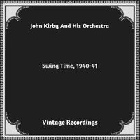 John Kirby and His Orchestra - Swing Time, 1940-41 (Hq remastered 2023)