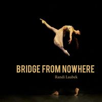 Randi Laubek - Bridge From Nowhere