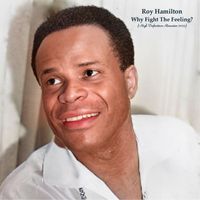 Roy Hamilton - Why Fight The Feeling? (High Definition Remaster 2023)