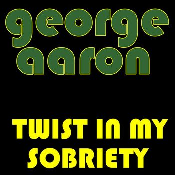 George Aaron - Twist in My Sobriety