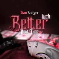 Dan Badger - Better Luck Next Time
