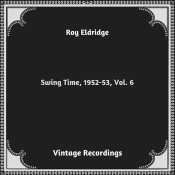 Roy Eldridge - Swing Time, 1952-53, Vol. 6 (Hq remastered 2023)