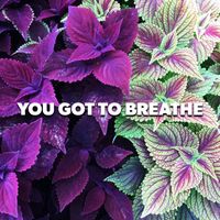 Floral - You Got To Breathe