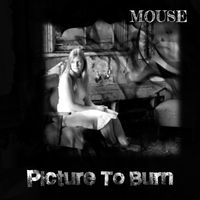 Mouse - Picture To Burn