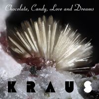 Kraus - Chocolate, Candy, Love and Dreams