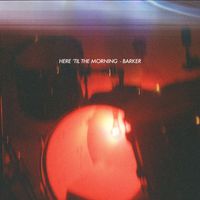 Barker - Here 'Til The Morning