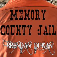 Brendan Dugan - Memory County Jail