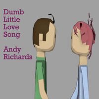 Andy Richards - Dumb Little Love Song
