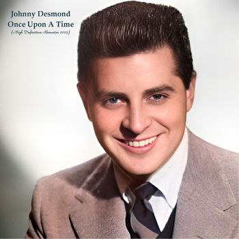 Johnny Desmond - Once Upon A Time (High Definition Remaster 2023)