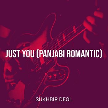 Sukhbir Deol - Just You (Panjabi Romantic)
