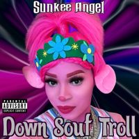 Sunkee Angel - Down Souf Troll (Explicit)