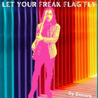 Encore - Let Your Freak Flag Fly