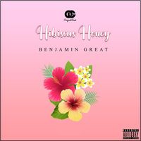 Benjamin Great - Hibiscus Honey (Explicit)