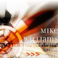 Mike Williams - The Machine (2023 Remastered)