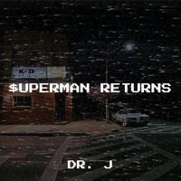 Dr. J - $Uperman Returns