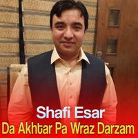 Shafi Esar - Da Akhtar Pa Wraz Darzam