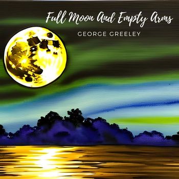George Greeley - Full Moon And Empty Arms
