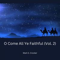 Mark S. Crocker - O Come All Ye Faithful Vol. 2