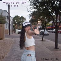 Sarah White - Waste of My Time