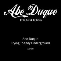Abe Duque - Trying To Stay Underground