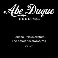 Rancho Relaxo Allstars - The Answer Is Always Yes