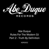 Abe Duque - Truth By Definition (Rules For The Modern DJ Pt. 2)