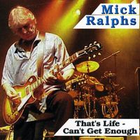 Mick Ralphs - That's Life: Can't Get Enough (Deluxe Edition)