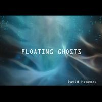 David Heacock - Floating Ghosts
