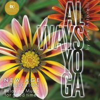 Alex Antonelli - Always Yoga (New Age Collection: Relaxing Music For Good Times)