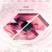 AD†AM - IL ME FAUT DE L'EAU !