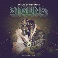 Future Soundscapes - 21 Guns (Nikko Mad Remix)