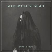Sweet Baboo - Werewolf at Night