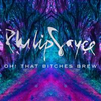 Philip Sayce - Oh! That Bitches Brew (Explicit)