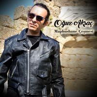 Oğuz Aksaç - Mapushane Çeşmesi