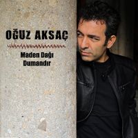 Oğuz Aksaç - Maden Dağı Dumandır