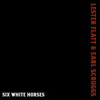 Lester Flatt & Earl Scruggs - Six White Horses