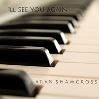 Aran Shawcross - I'll See You Again