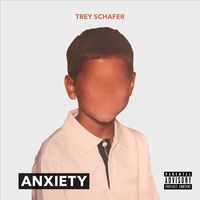 Trey Schafer - Anxiety (Explicit)