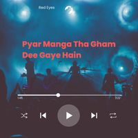Red Eyes - Pyar Manga Tha Gham Dee Gaye Hain