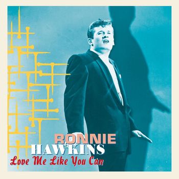 Ronnie Hawkins - Love Me Like You Can