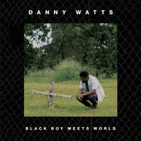 Danny Watts - Black Boy Meets World (Explicit)