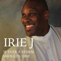 Irie J - If Ever A Storm Should Come