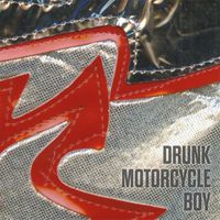 Drunk Motorcycle Boy - Drunk Motorcycle Boy